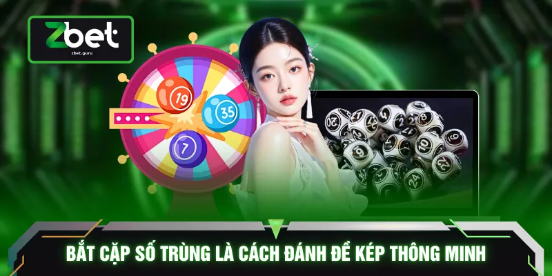 Bắt cặp số trùng là cách đánh đề kép thông minh