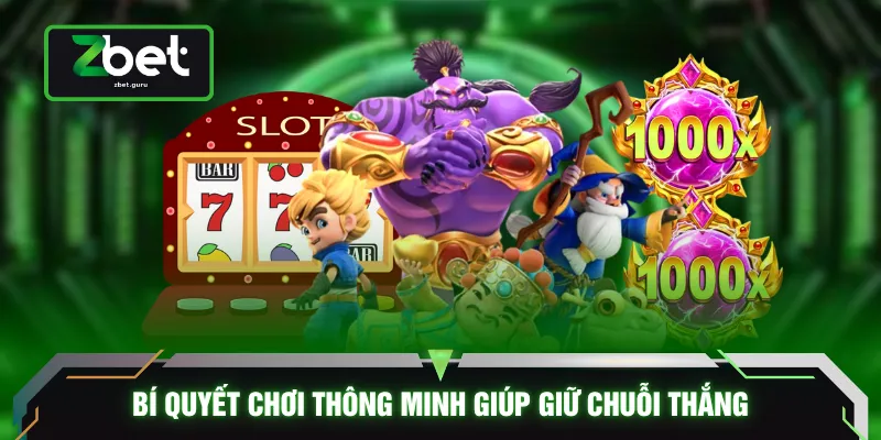 Bí quyết chơi thông minh giúp giữ chuỗi thắng