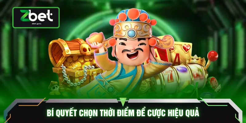 Bí quyết chọn thời điểm để cược hiệu quả