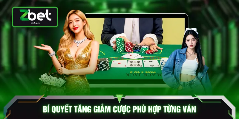 Bí quyết tăng giảm cược phù hợp từng ván