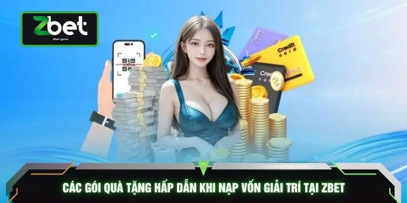Các gói quà tặng hấp dẫn khi nạp vốn giải trí tại ZBET