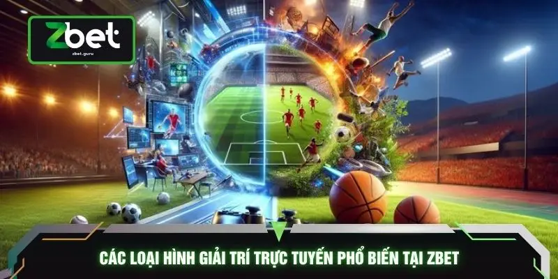 Các loại hình giải trí trực tuyến phổ biến tại ZBET