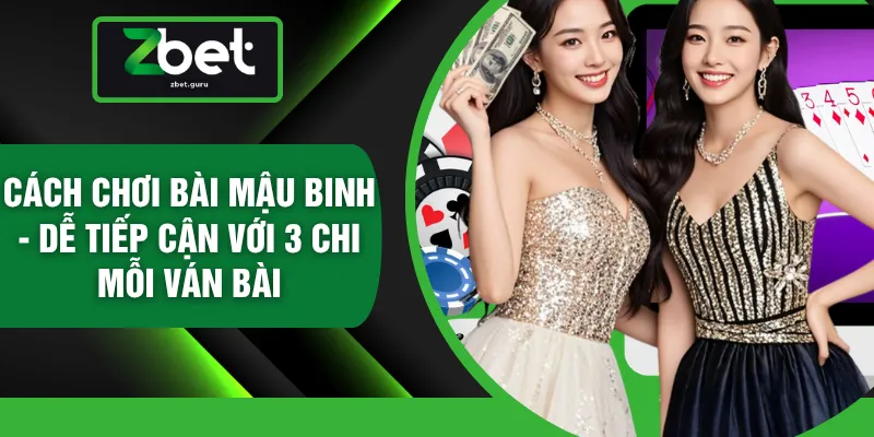 Cách Chơi Bài Mậu Binh - Dễ Tiếp Cận Với 3 Chi Mỗi Ván Bài