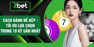 Cách Đánh Đề Kép - Tối Ưu Lựa Chọn Trong 10 Kỳ Gần Nhất
