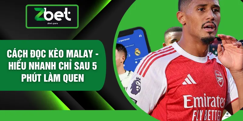 Cách Đọc Kèo Malay - Hiểu Nhanh Chỉ Sau 5 Phút Làm Quen