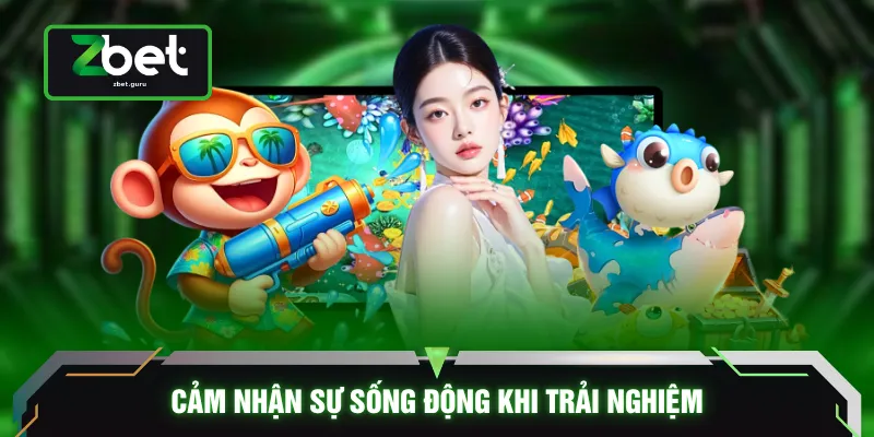 Cảm nhận sự sống động khi trải nghiệm