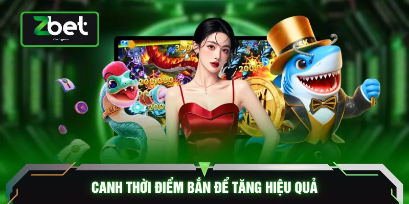 Canh thời điểm bắn để tăng hiệu quả
