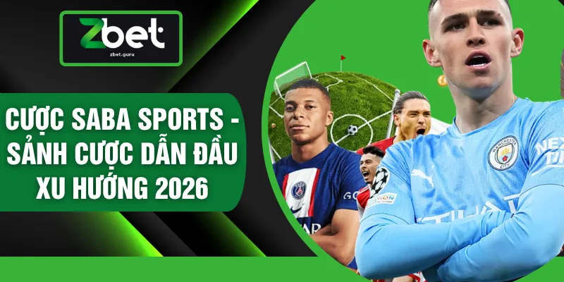 Cược Saba Sports - Sảnh Cược Dẫn Đầu Xu Hướng 2026