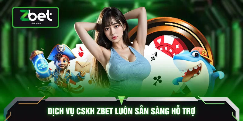 Dịch vụ CSKH ZBET luôn sẵn sàng hỗ trợ