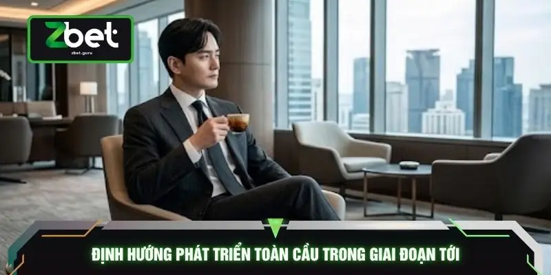 Định hướng phát triển toàn cầu trong giai đoạn tới