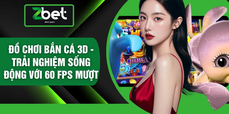 Đồ Chơi Bắn Cá 3D - Trải Nghiệm Sống Động Với 60 FPS Mượt