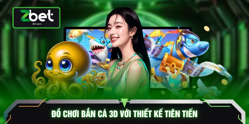 Đồ chơi bắn cá 3D với thiết kế tiên tiến
