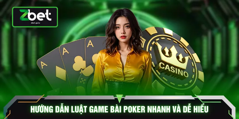 Hướng dẫn luật game bài poker nhanh và dễ hiểu
