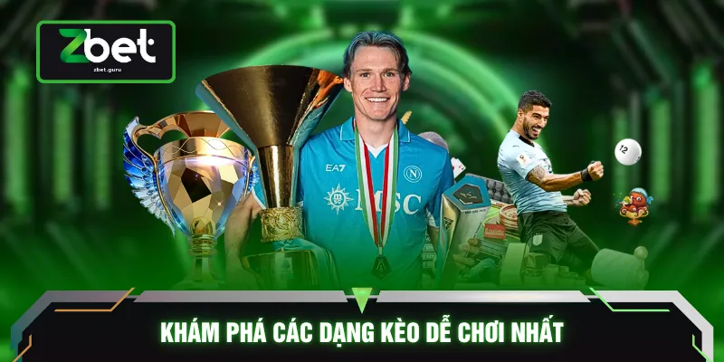 Khám phá các dạng kèo dễ chơi nhất