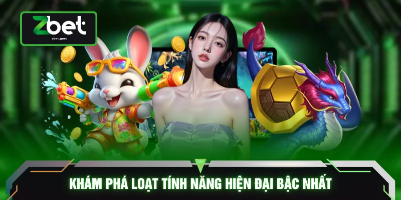 Khám phá loạt tính năng hiện đại bậc nhất