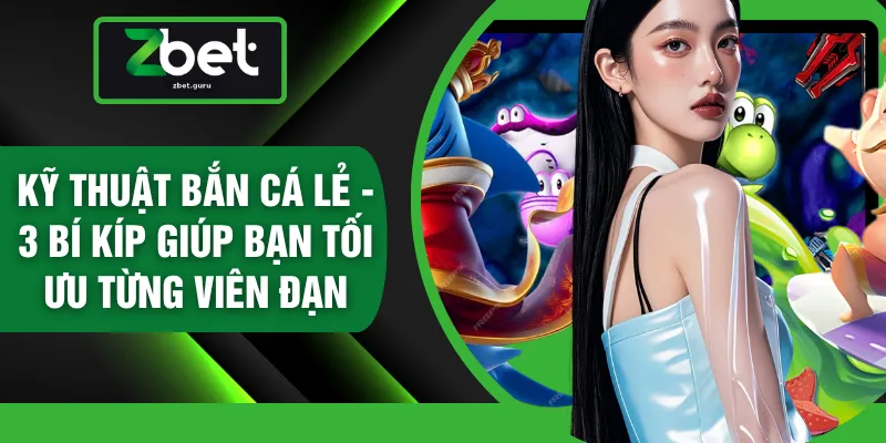 Kỹ Thuật Bắn Cá Lẻ - 3 Bí Kíp Giúp Bạn Tối Ưu Từng Viên Đạn