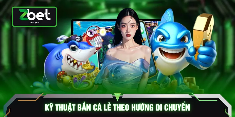 Kỹ thuật bắn cá lẻ theo hướng di chuyển