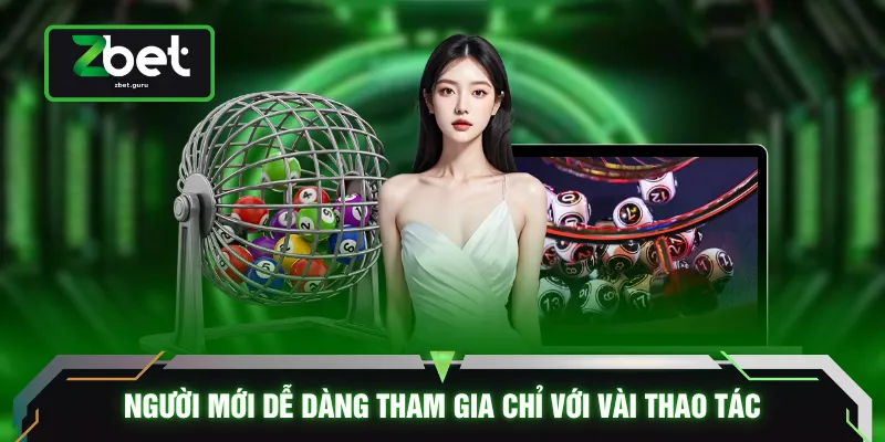 Người mới dễ dàng tham gia chỉ với vài thao tác