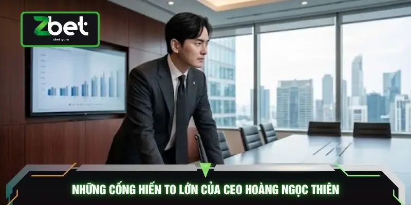 Những cống hiến to lớn của CEO Hoàng Ngọc Thiên