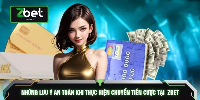 Những lưu ý an toàn khi thực hiện chuyển tiền cược tại ZBET