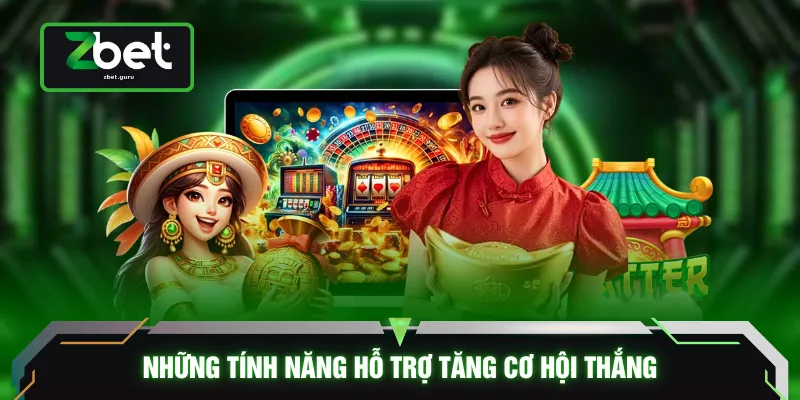 Những tính năng hỗ trợ tăng cơ hội thắng