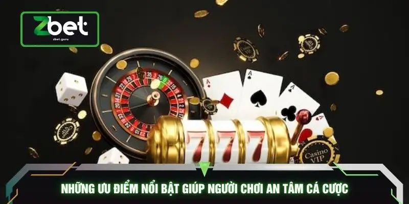 Những ưu điểm nổi bật giúp người chơi an tâm cá cược