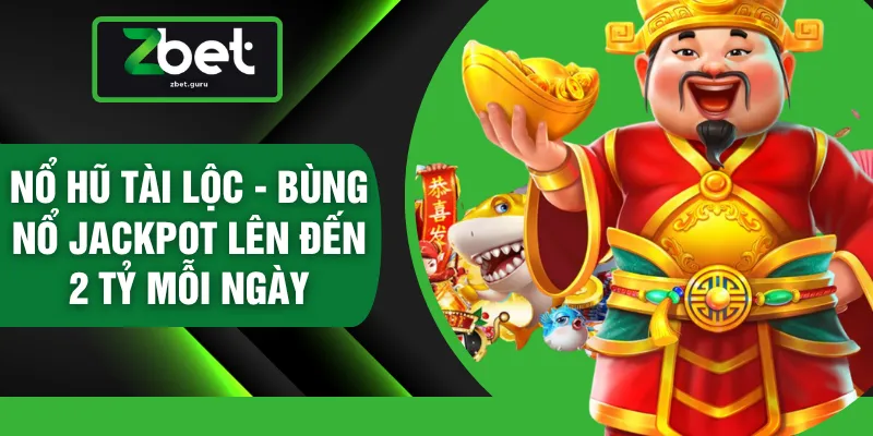 Nổ Hũ Tài Lộc - Bùng Nổ Jackpot Lên Đến 2 Tỷ Mỗi Ngày