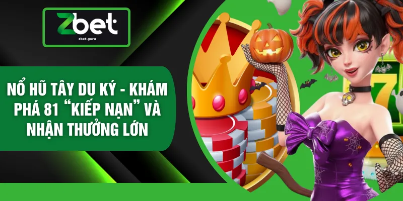 Nổ Hũ Tây Du Ký - Khám Phá 81 “Kiếp Nạn” Và Nhận Thưởng Lớn