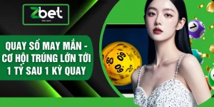 Quay Số May Mắn - Cơ Hội Trúng Lớn Tới 1 Tỷ Sau 1 Kỳ Quay