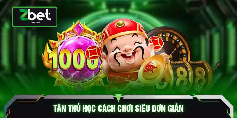 Tân thủ học cách chơi siêu đơn giản