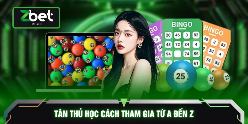 Tân thủ học cách tham gia từ A đến Z
