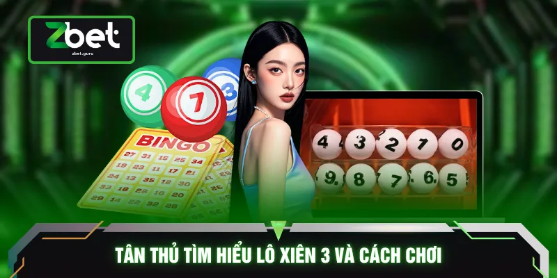 Tân thủ tìm hiểu lô xiên 3 và cách chơi