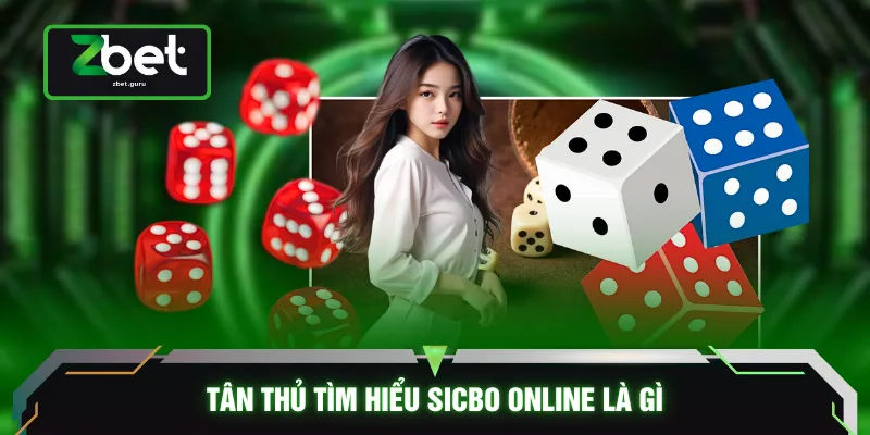 Tân thủ tìm hiểu sicbo online là gì 