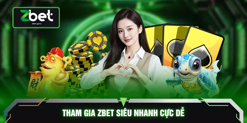 Tham gia ZBET siêu nhanh cực dễ