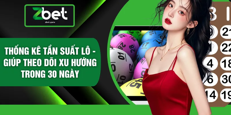 Thống Kê Tần Suất Lô - Giúp Theo Dõi Xu Hướng Trong 30 Ngày