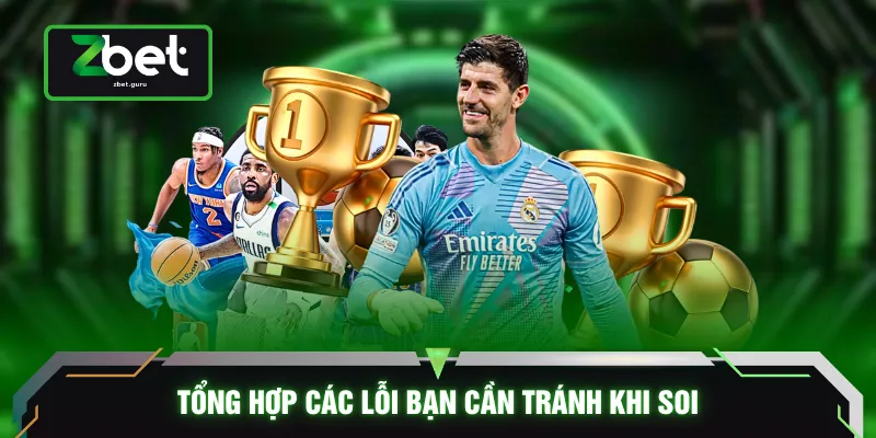 Tổng hợp các lỗi bạn cần tránh khi soi