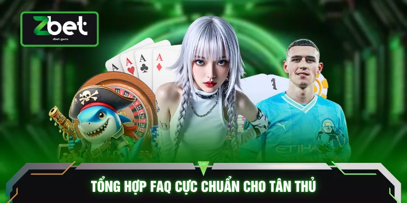 Tổng hợp FAQ cực chuẩn cho tân thủ