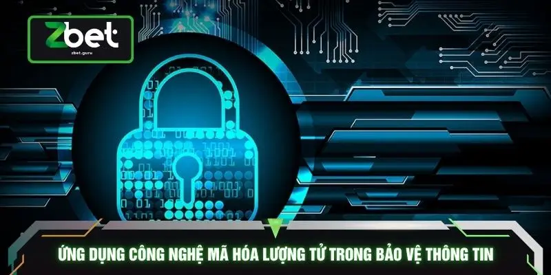 Ứng dụng công nghệ mã hóa lượng tử trong bảo vệ thông tin